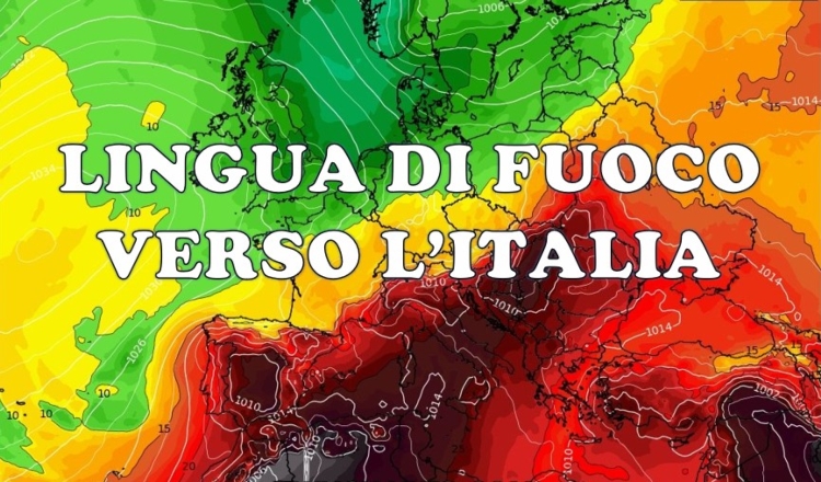 Lingua di fuoco verso l'Italia: luglio inizia con il botto